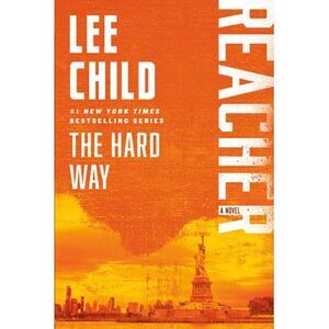 The Hard Way: A Reacher Novel -- Lee Child
